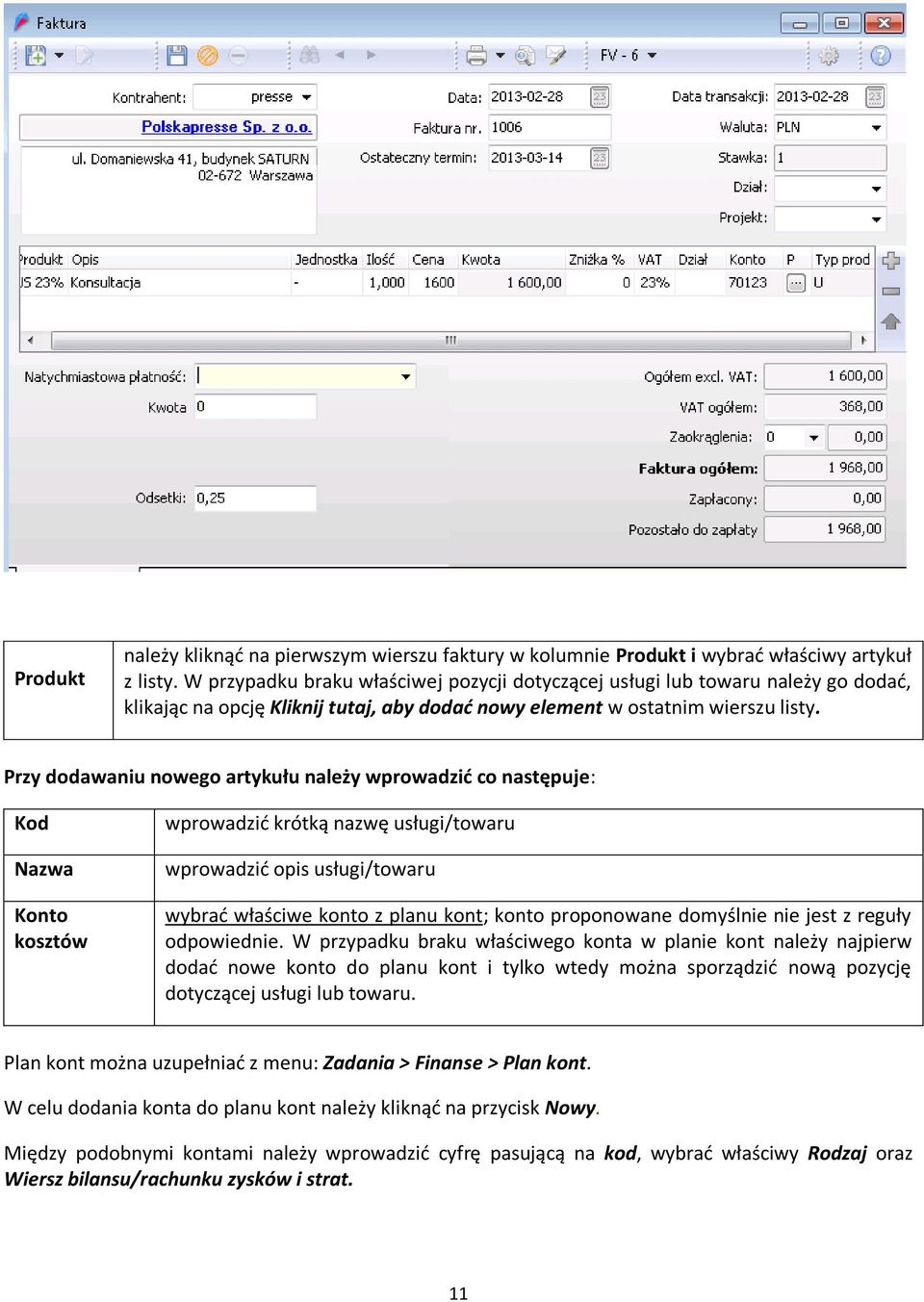 Przy dodawaniu nowego artykułu należy wprowadzić co następuje: Kod Nazwa Konto kosztów wprowadzić krótką nazwę usługi/towaru wprowadzić opis usługi/towaru wybrać właściwe konto z planu kont; konto