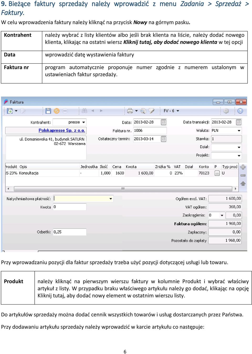 opcji wprowadzić datę wystawienia faktury program automatycznie proponuje numer zgodnie z numerem ustalonym w ustawieniach faktur sprzedaży.