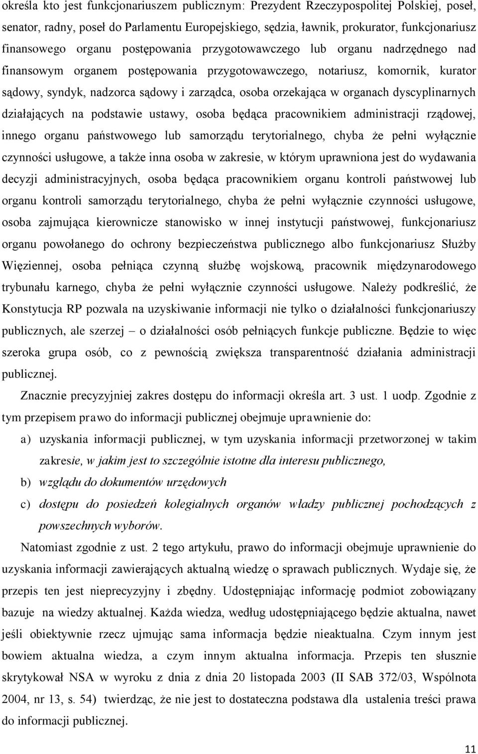 orzekająca w organach dyscyplinarnych działających na podstawie ustawy, osoba będąca pracownikiem administracji rządowej, innego organu państwowego lub samorządu terytorialnego, chyba że pełni