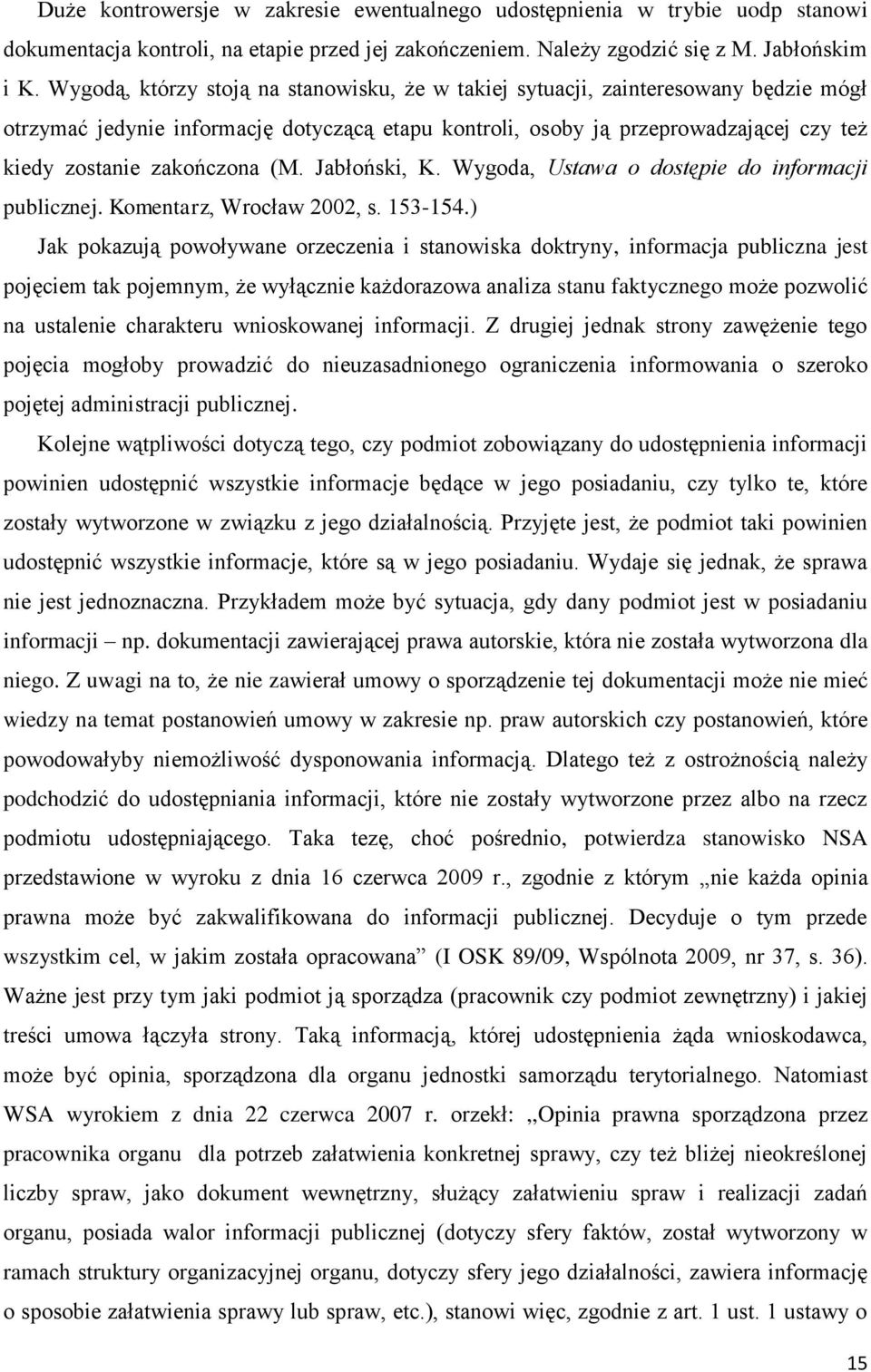 (M. Jabłoński, K. Wygoda, Ustawa o dostępie do informacji publicznej. Komentarz, Wrocław 2002, s. 153-154.
