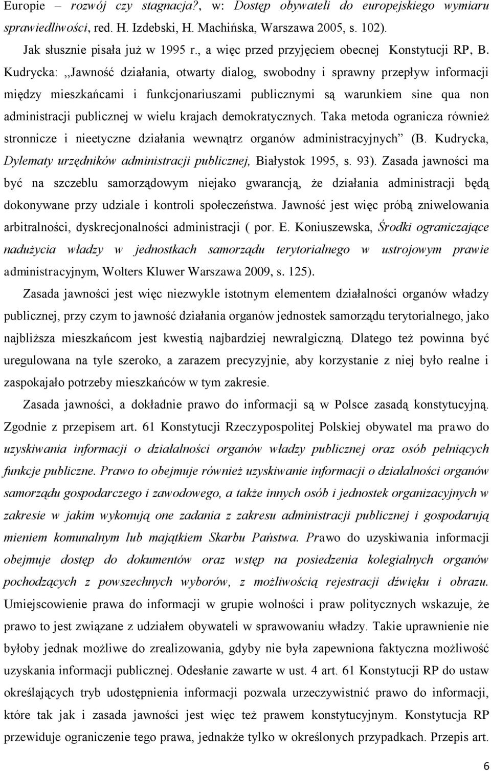 Kudrycka:,,Jawność działania, otwarty dialog, swobodny i sprawny przepływ informacji między mieszkańcami i funkcjonariuszami publicznymi są warunkiem sine qua non administracji publicznej w wielu