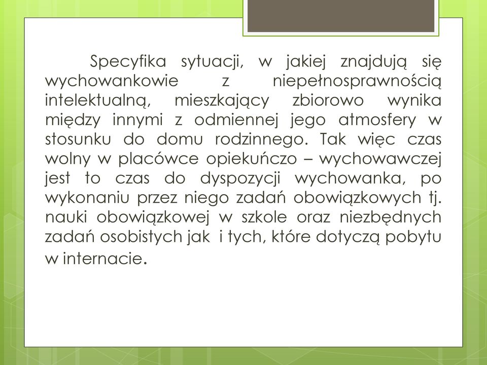 Tak więc czas wolny w placówce opiekuńczo wychowawczej jest to czas do dyspozycji wychowanka, po wykonaniu
