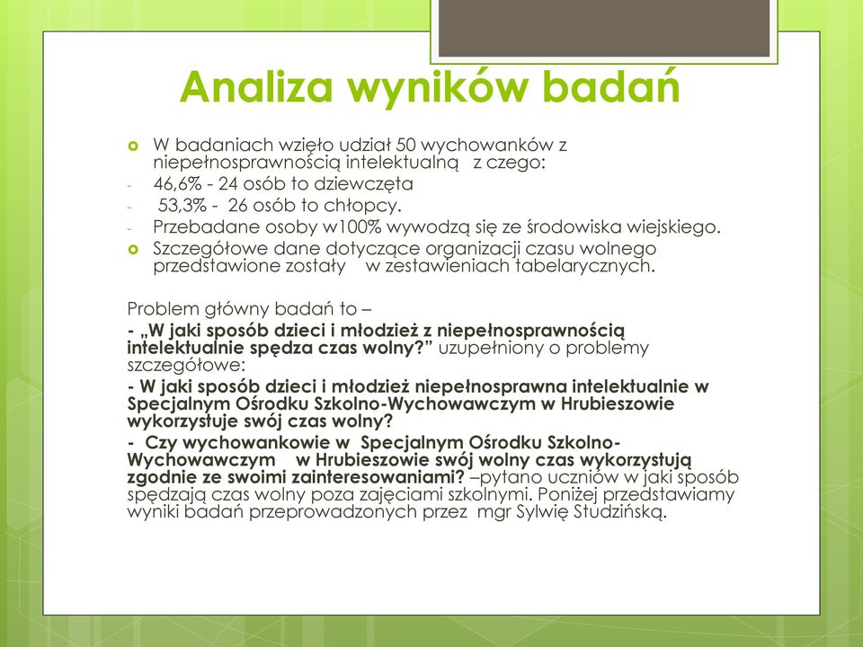 Problem główny badań to - W jaki sposób dzieci i młodzież z niepełnosprawnością intelektualnie spędza czas wolny?