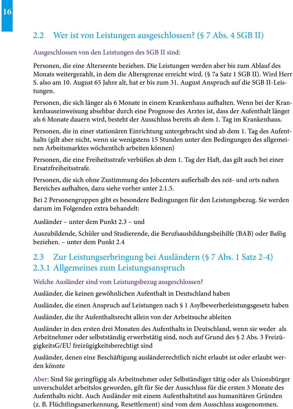 August Anspruch auf die SGB II-Leistungen. Personen, die sich länger als 6 Monate in einem Krankenhaus aufhalten.