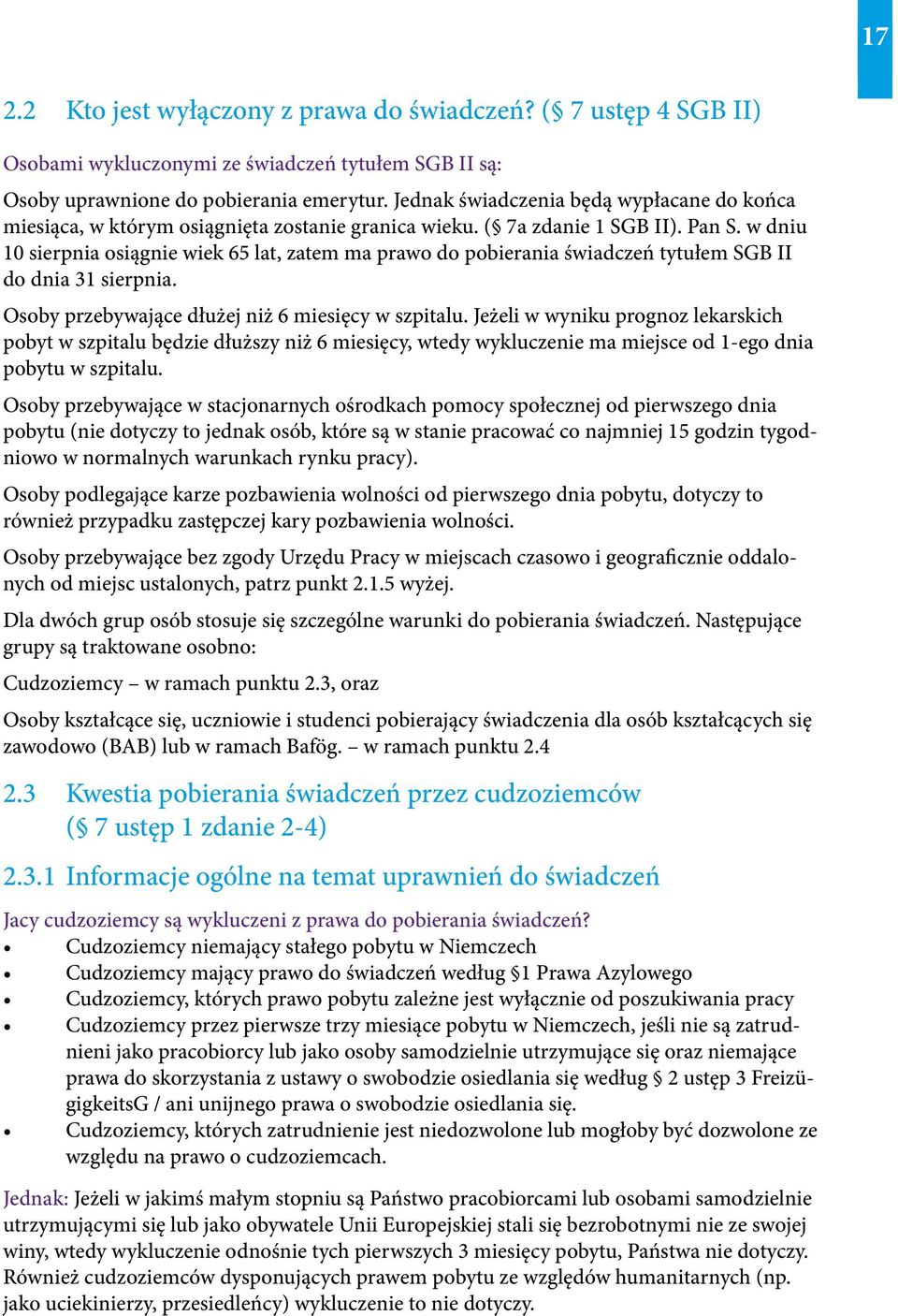 w dniu 10 sierpnia osiągnie wiek 65 lat, zatem ma prawo do pobierania świadczeń tytułem SGB II do dnia 31 sierpnia. Osoby przebywające dłużej niż 6 miesięcy w szpitalu.