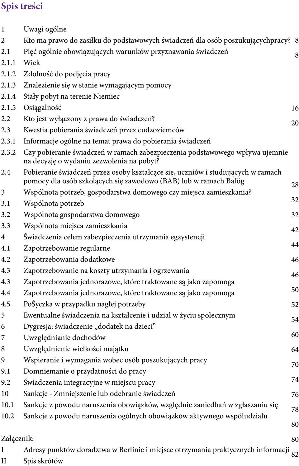 3 Kwestia pobierania świadczeń przez cudzoziemców 2.3.1 Informacje ogólne na temat prawa do pobierania świadczeń 2.3.2 Czy pobieranie świadczeń w ramach zabezpieczenia podstawowego wpływa ujemnie na decyzję o wydaniu zezwolenia na pobyt?