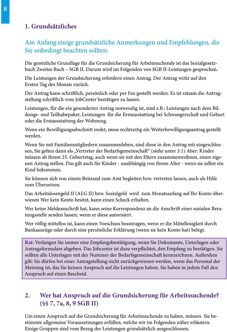 Der Antrag wirkt auf den Ersten Tag des Monats zurück. Der Antrag kann schriftlich, persönlich oder per Fax gestellt werden.