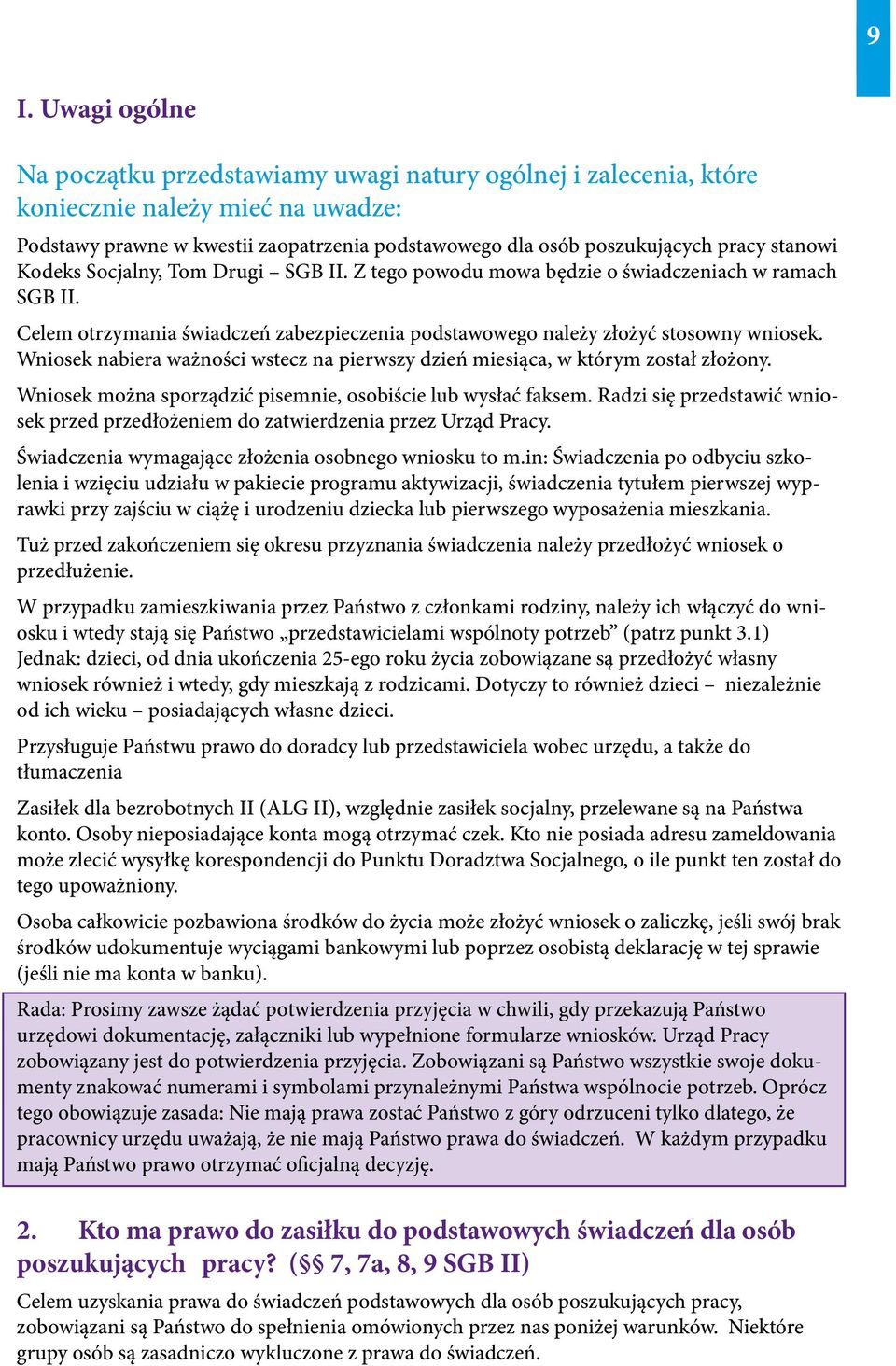 Wniosek nabiera ważności wstecz na pierwszy dzień miesiąca, w którym został złożony. Wniosek można sporządzić pisemnie, osobiście lub wysłać faksem.