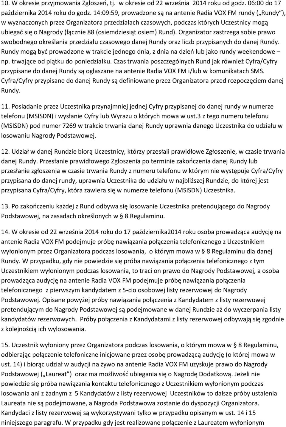 (osiemdziesiąt osiem) Rund). Organizator zastrzega sobie prawo swobodnego określania przedziału czasowego danej Rundy oraz liczb przypisanych do danej Rundy.