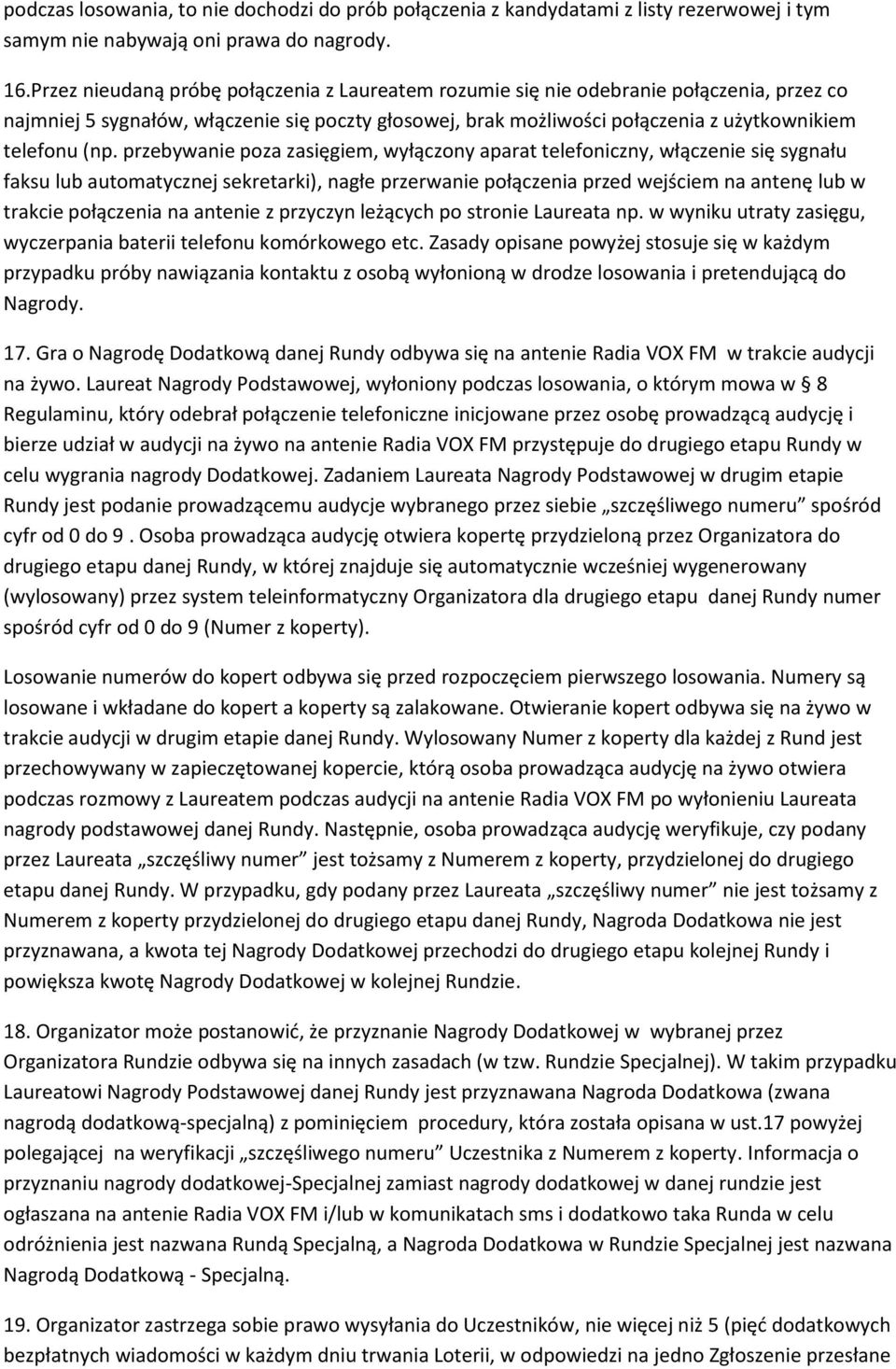 przebywanie poza zasięgiem, wyłączony aparat telefoniczny, włączenie się sygnału faksu lub automatycznej sekretarki), nagłe przerwanie połączenia przed wejściem na antenę lub w trakcie połączenia na