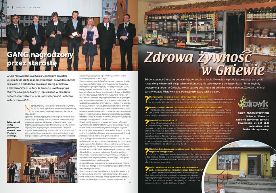 W środę 18 kwietnia grupa otrzymała Nagrodę Starosty Tczewskiego w dziedzinie twórczości artystycznej oraz upowszechniania i ochrony kultury w roku 2011.