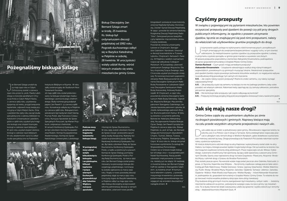 2 czerwca 1963 roku, uzyskawszy dyspensę od wieku, przyjął święcenia kapłańskie, odprawił mszę świętą prymicyjną w Gdyni Małym Kacku.