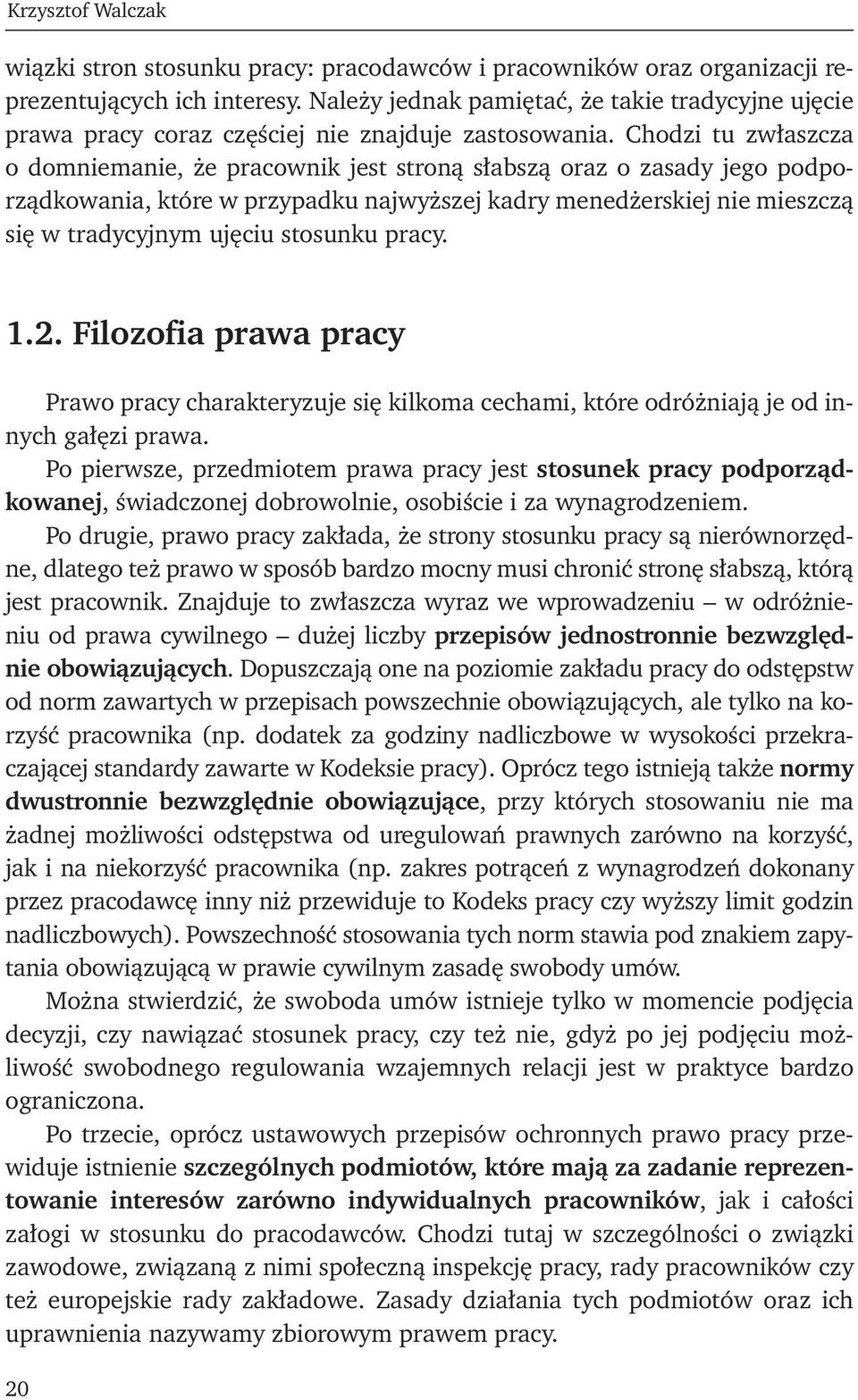 Chodzi tu zwłaszcza o domniemanie, że pracownik jest stroną słabszą oraz o zasady jego podporządkowania, które w przypadku najwyższej kadry menedżerskiej nie mieszczą się w tradycyjnym ujęciu