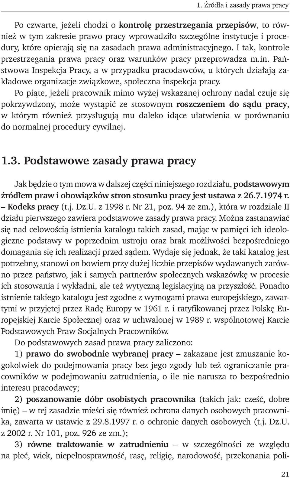Po piąte, jeżeli pracownik mimo wyżej wskazanej ochrony nadal czuje się pokrzywdzony, może wystąpić ze stosownym roszczeniem do sądu pracy, w którym również przysługują mu daleko idące ułatwienia w