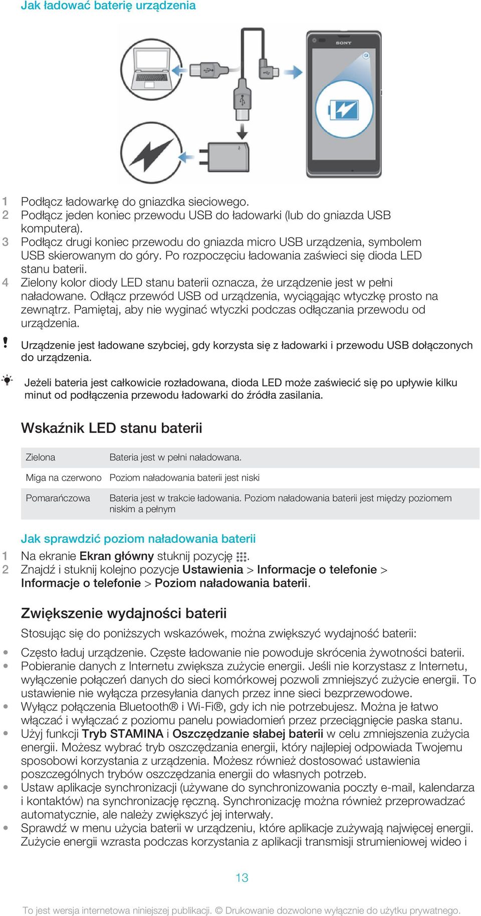 4 Zielony kolor diody LED stanu baterii oznacza, że urządzenie jest w pełni naładowane. Odłącz przewód USB od urządzenia, wyciągając wtyczkę prosto na zewnątrz.