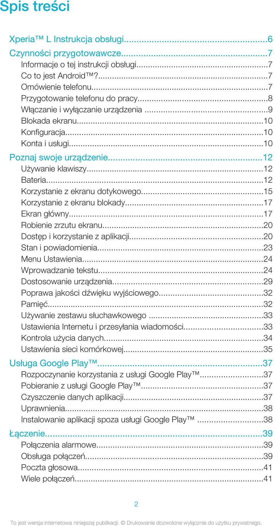 ..15 Korzystanie z ekranu blokady...17 Ekran główny...17 Robienie zrzutu ekranu...20 Dostęp i korzystanie z aplikacji...20 Stan i powiadomienia...23 Menu Ustawienia...24 Wprowadzanie tekstu.