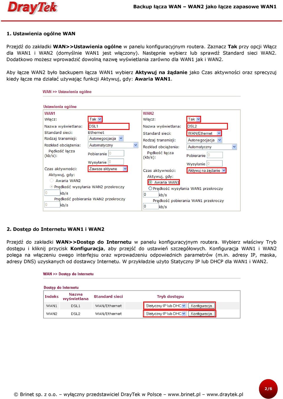 Aby łącze WAN2 było backupem łącza WAN1 wybierz Aktywuj na żądanie jako Czas aktywności oraz sprecyzuj kiedy łącze ma działać używając funkcji Aktywuj, gdy: Awaria WAN1. 2.