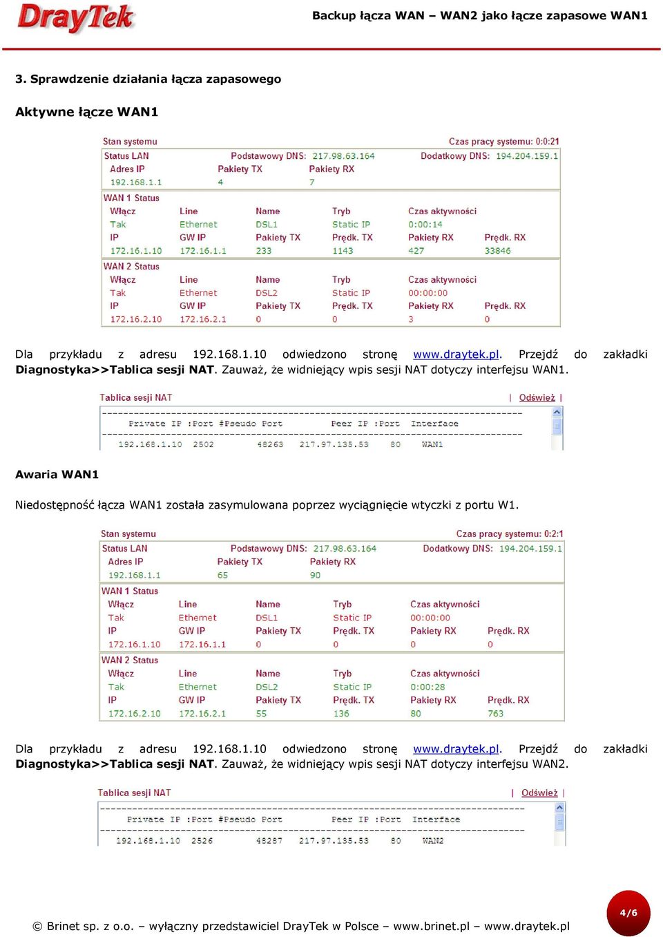 Awaria WAN1 Niedostępność łącza WAN1 została zasymulowana poprzez wyciągnięcie wtyczki z portu W1. Dla przykładu z adresu 192.168.1.10 odwiedzono stronę www.