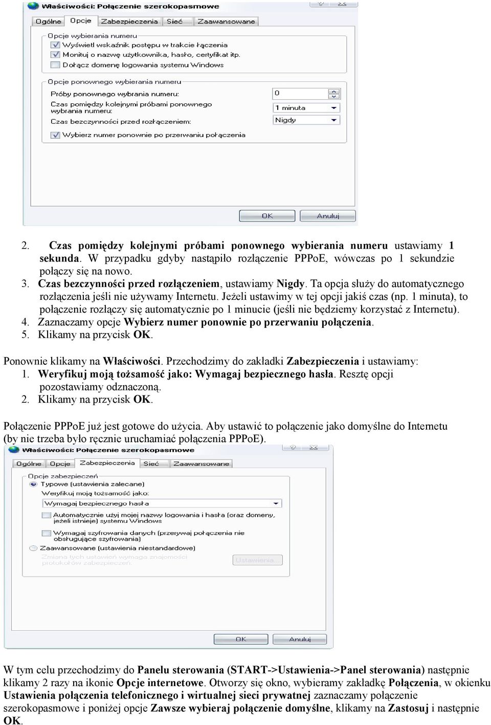 1 minuta), to połączenie rozłączy się automatycznie po 1 minucie (jeśli nie będziemy korzystać z Internetu). 4. Zaznaczamy opcje Wybierz numer ponownie po przerwaniu połączenia. 5.