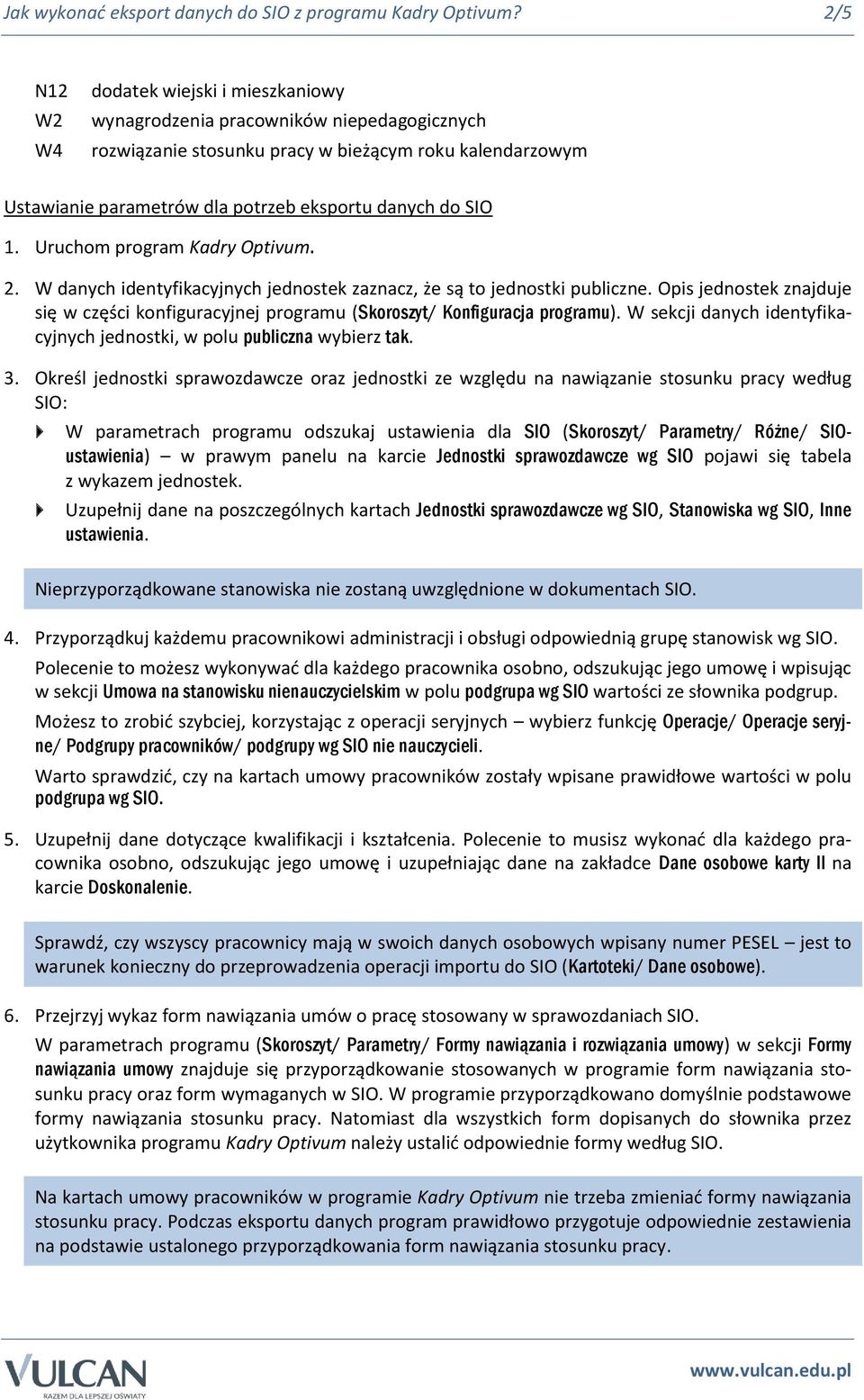 SIO 1. Uruchom program Kadry Optivum. 2. W danych identyfikacyjnych jednostek zaznacz, że są to jednostki publiczne.