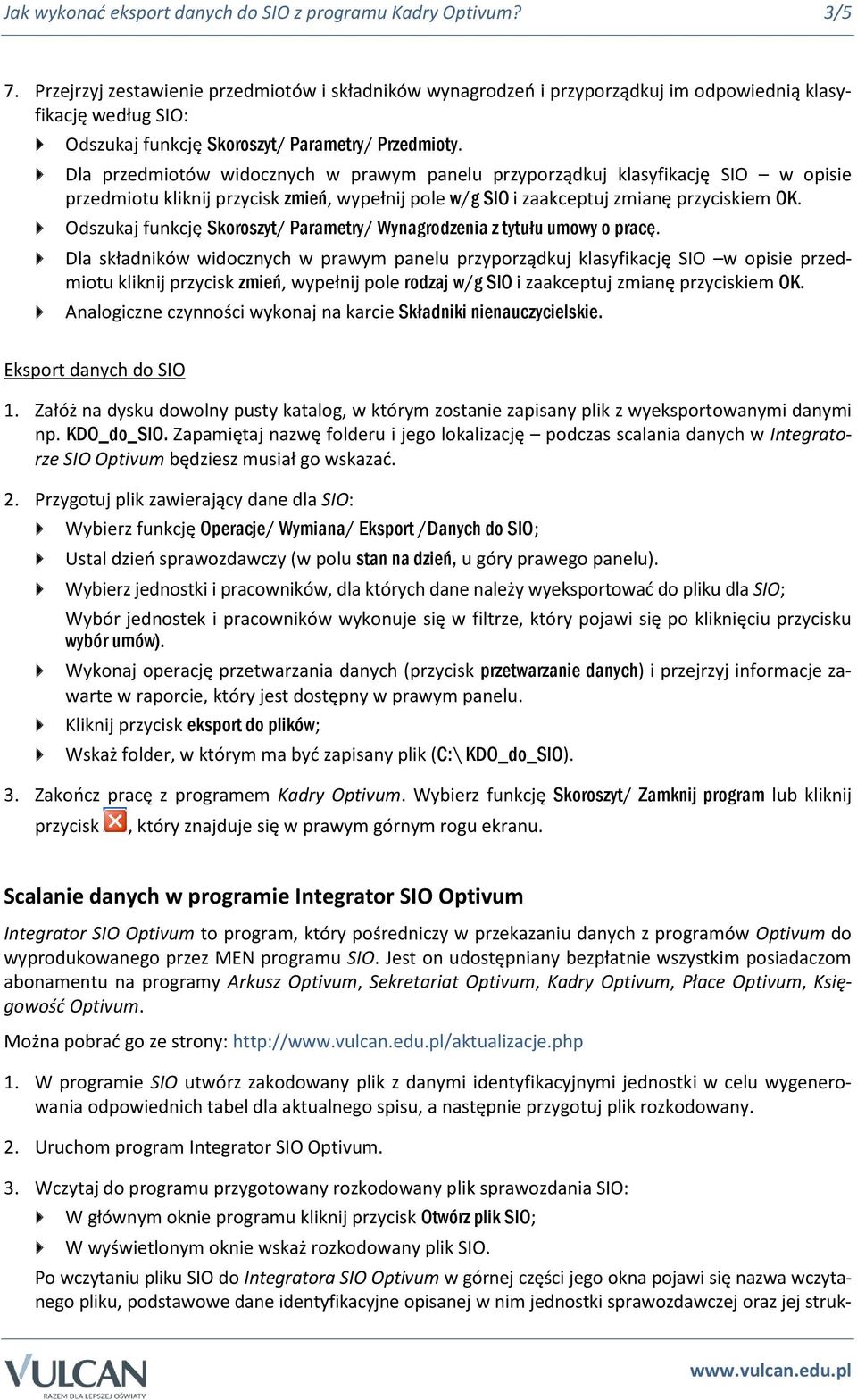 Dla przedmiotów widocznych w prawym panelu przyporządkuj klasyfikację SIO w opisie przedmiotu kliknij przycisk zmień, wypełnij pole w/g SIO i zaakceptuj zmianę przyciskiem OK.