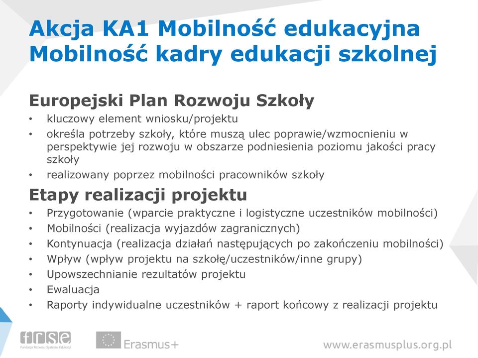 Przygotowanie (wparcie praktyczne i logistyczne uczestników mobilności) Mobilności (realizacja wyjazdów zagranicznych) Kontynuacja (realizacja działań następujących po