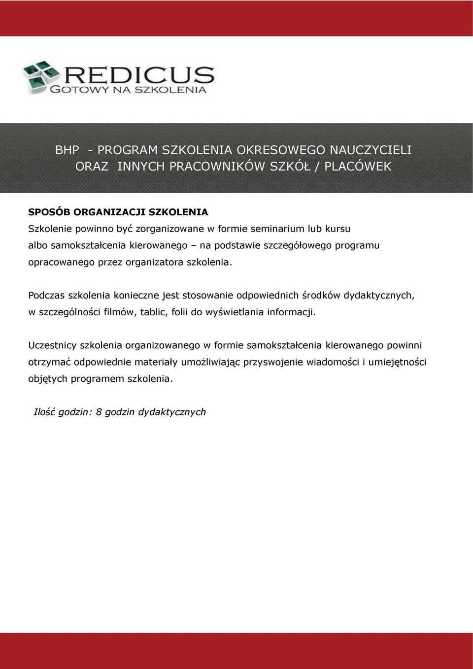 Podczas szkolenia konieczne jest stosowanie odpowiednich środków dydaktycznych, w szczególności filmów, tablic, folii do wyświetlania informacji.