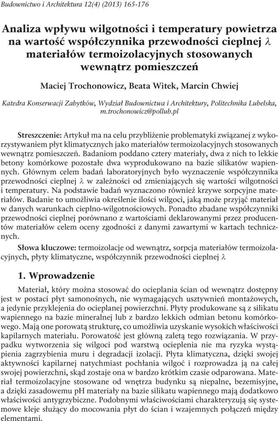 pl Streszczenie: Artykuł ma na celu przybliżenie problematyki związanej z wykorzystywaniem płyt klimatycznych jako materiałów termoizolacyjnych stosowanych wewnątrz pomieszczeń.