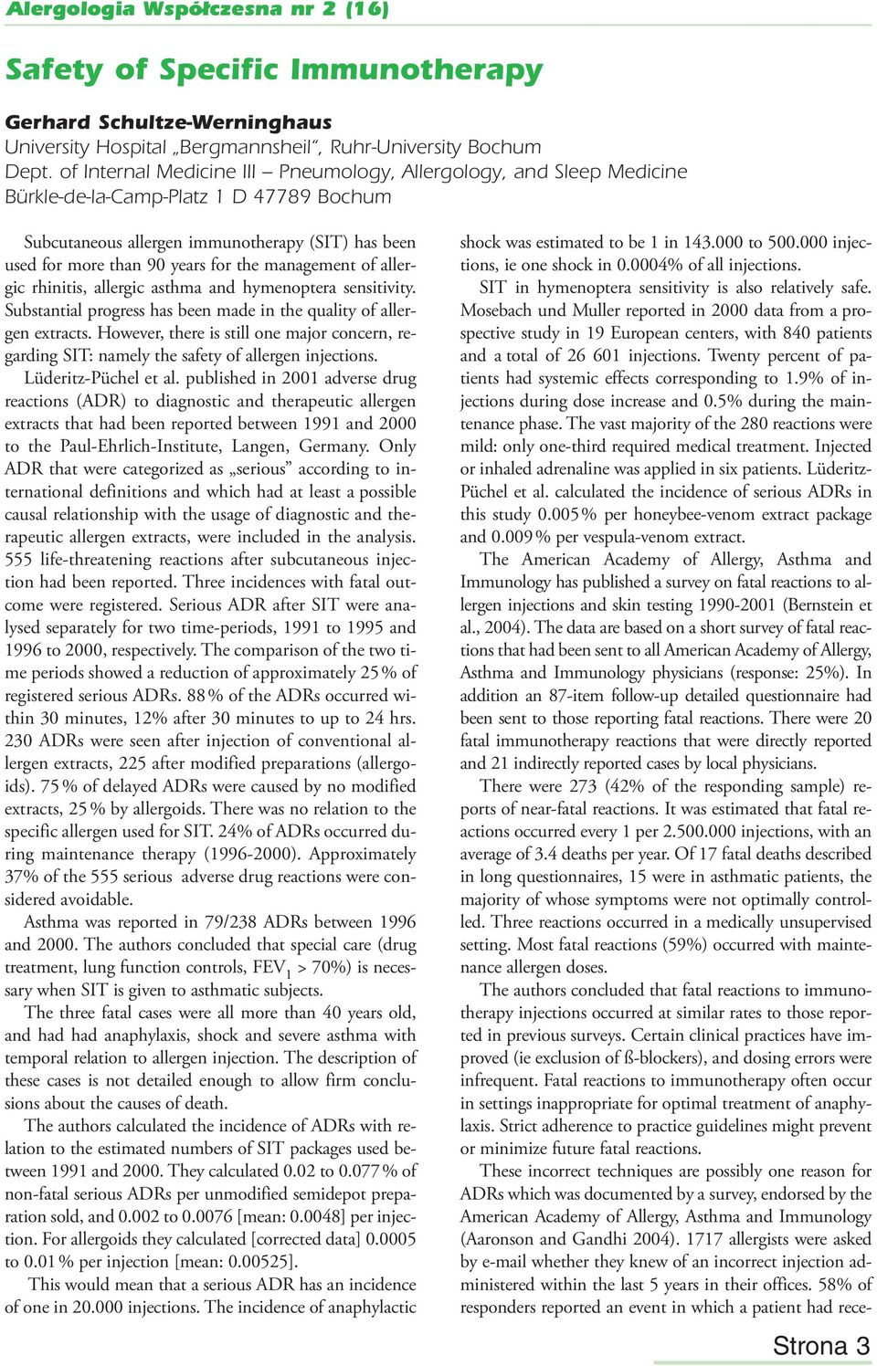 management of allergic rhinitis, allergic asthma and hymenoptera sensitivity. Substantial progress has been made in the quality of allergen extracts.