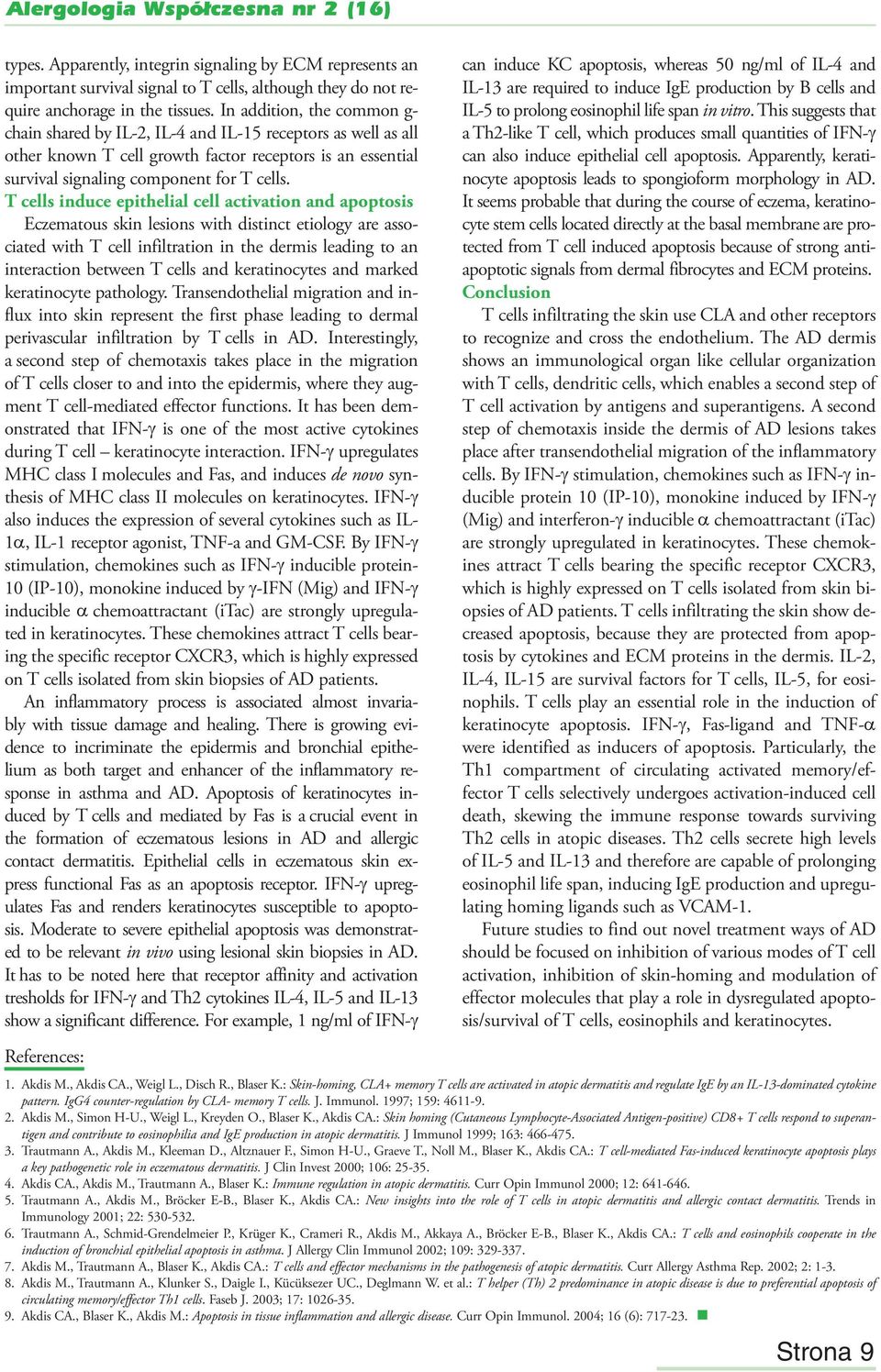 T cells induce epithelial cell activation and apoptosis Eczematous skin lesions with distinct etiology are associated with T cell infiltration in the dermis leading to an interaction between T cells