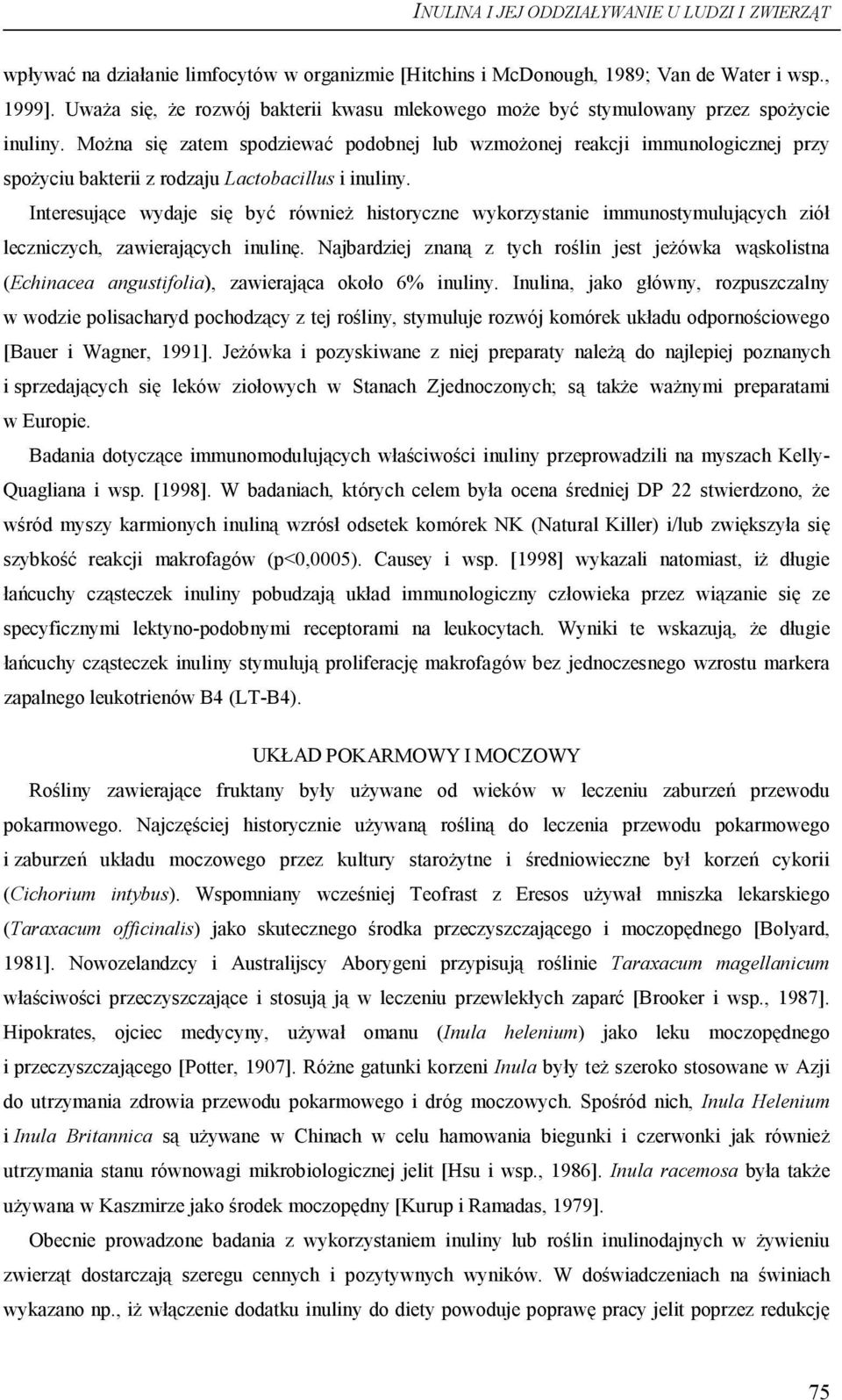 Interesujące wydaje się być również historyczne wykorzystanie immunostymulujących ziół leczniczych, zawierających inulinę.