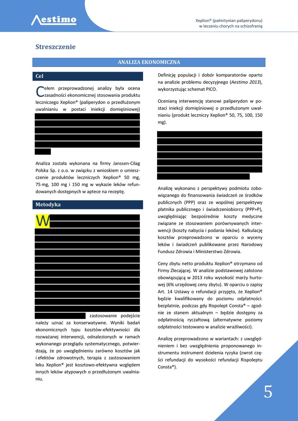 Ocenianą interwencję stanowi paliperydon w postaci iniekcji domięśniowej o przedłużonym uwalnianiu (produkt leczniczy Xeplion 50, 75, 100, 150 mg).