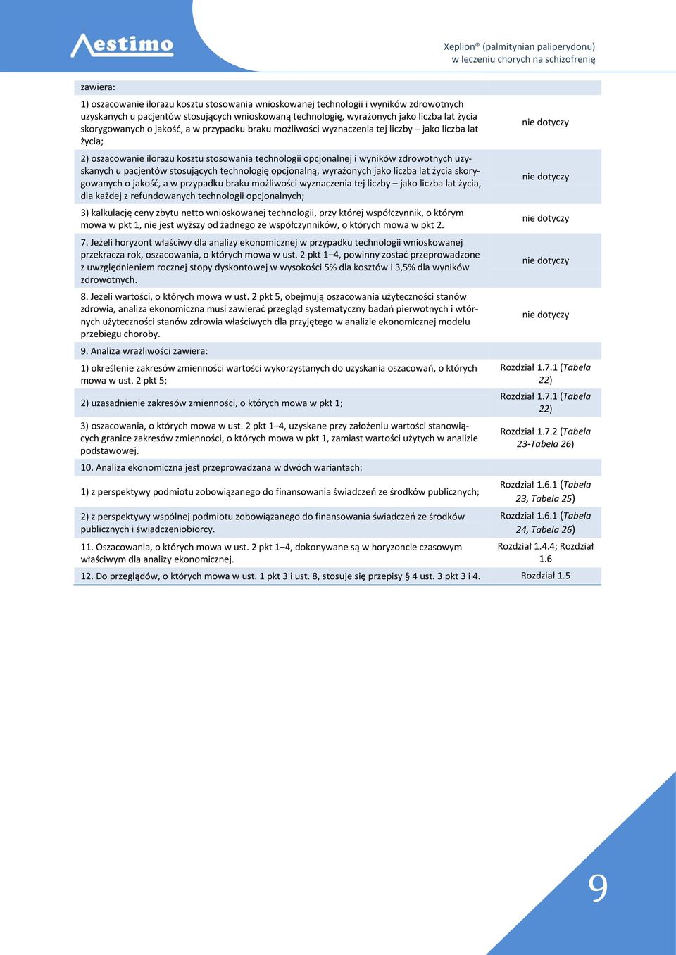 u pacjentów stosujących technologię opcjonalną, wyrażonych jako liczba lat życia skorygowanych o jakość, a w przypadku braku możliwości wyznaczenia tej liczby jako liczba lat życia, dla każdej z