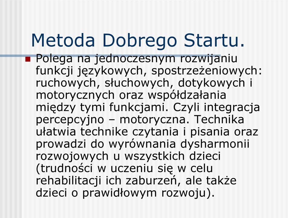 motorycznych oraz współdzałania między tymi funkcjami. Czyli integracja percepcyjno motoryczna.