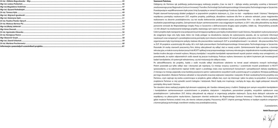 Remigiusz Panicz... 57 Mgr Sławomir Grzyb... 58 Mgr inż. Dawid Urbański... 59 Dr inż. Marlena Prochorowicz... 60 Informacja o pozostałych uczestnikach projektu.