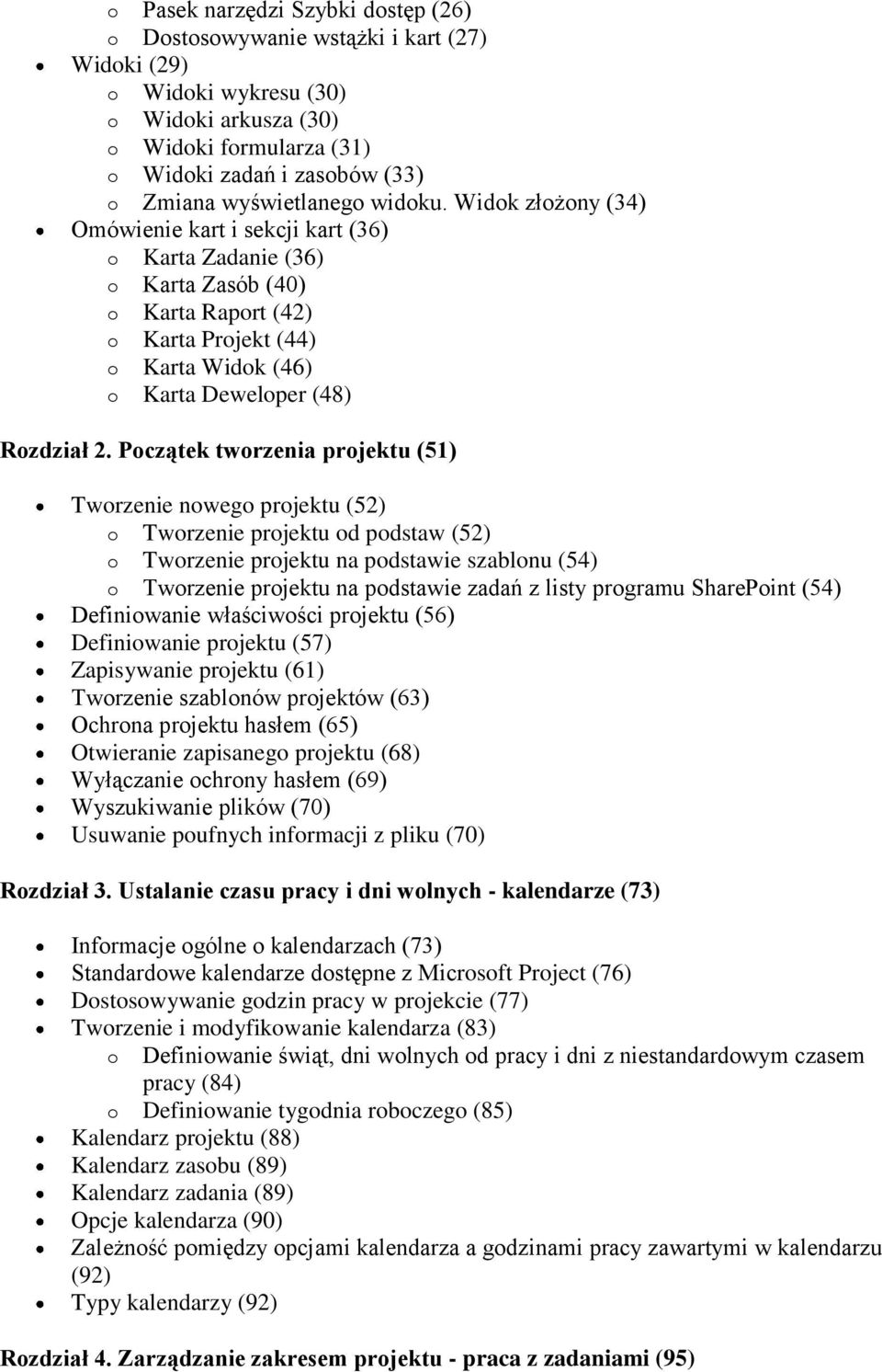 Widok złożony (34) Omówienie kart i sekcji kart (36) o Karta Zadanie (36) o Karta Zasób (40) o Karta Raport (42) o Karta Projekt (44) o Karta Widok (46) o Karta Deweloper (48) Rozdział 2.