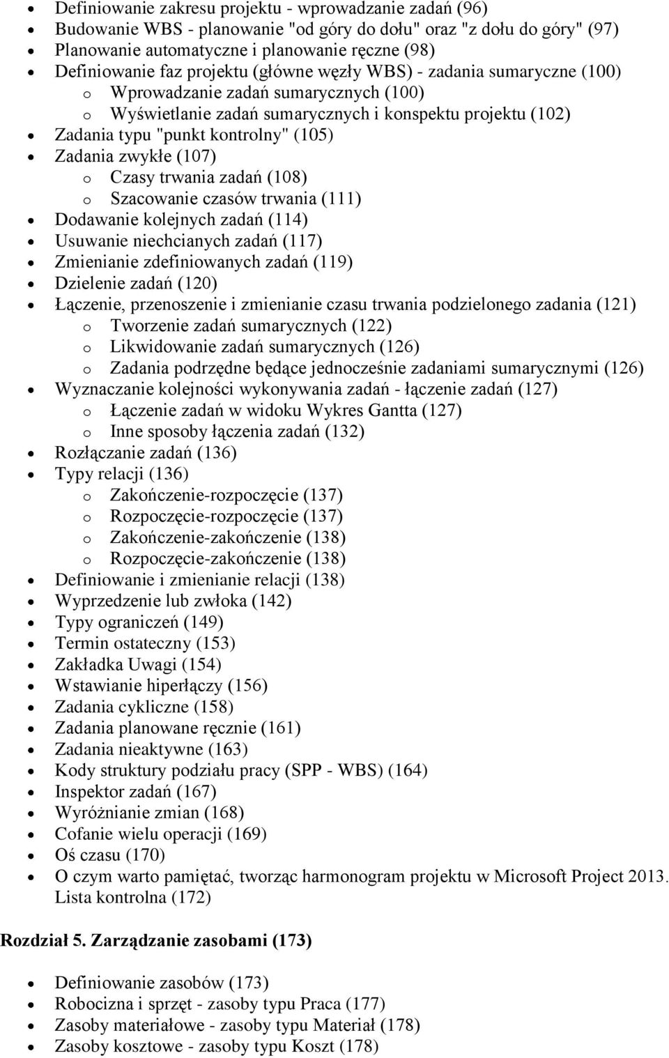 Zadania zwykłe (107) o Czasy trwania zadań (108) o Szacowanie czasów trwania (111) Dodawanie kolejnych zadań (114) Usuwanie niechcianych zadań (117) Zmienianie zdefiniowanych zadań (119) Dzielenie