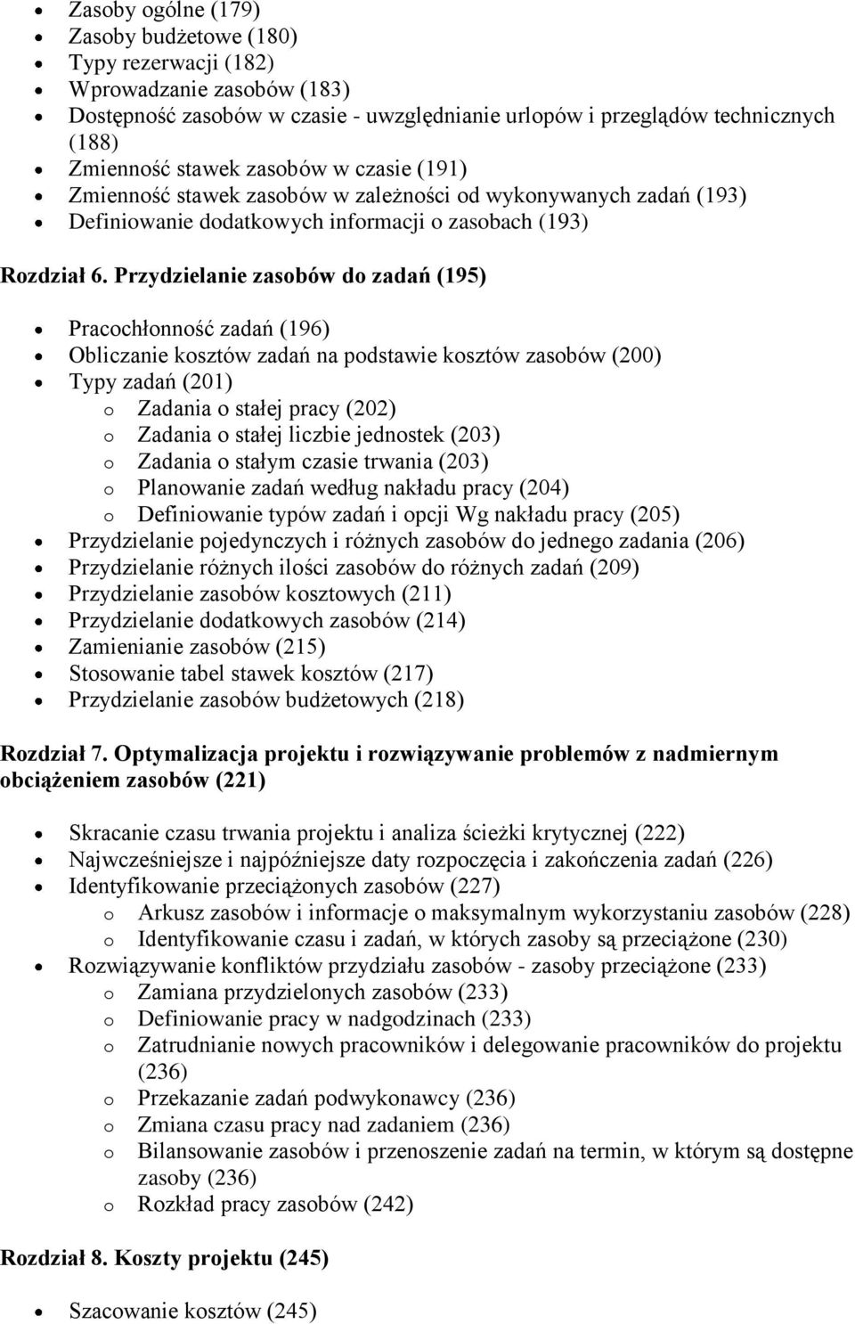 Przydzielanie zasobów do zadań (195) Pracochłonność zadań (196) Obliczanie kosztów zadań na podstawie kosztów zasobów (200) Typy zadań (201) o Zadania o stałej pracy (202) o Zadania o stałej liczbie