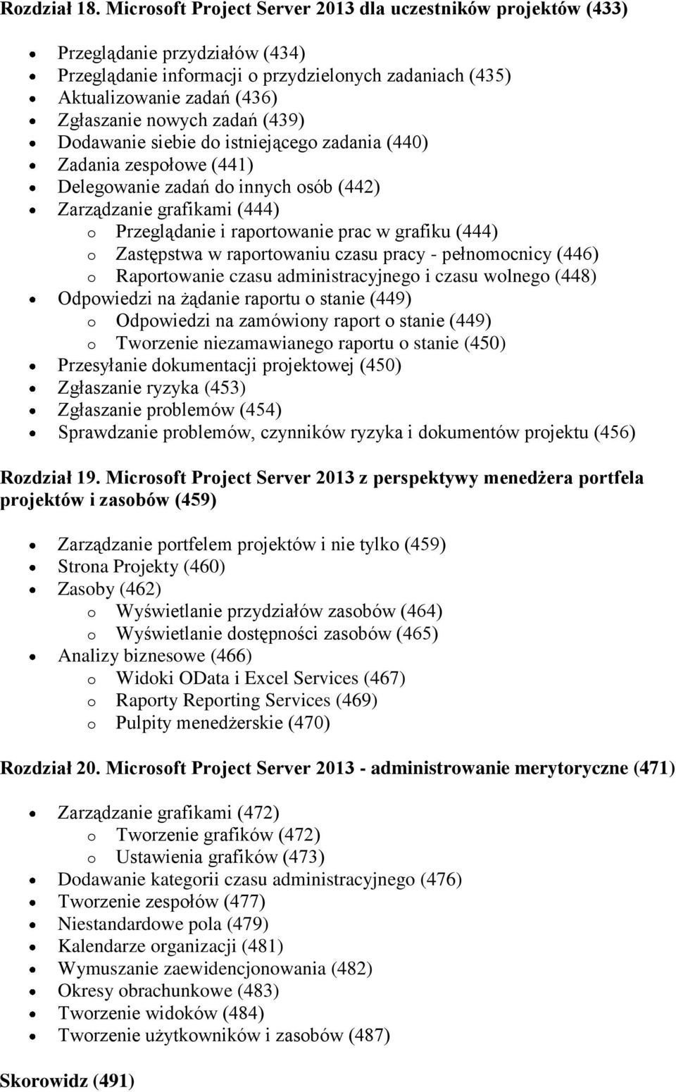 zadań (439) Dodawanie siebie do istniejącego zadania (440) Zadania zespołowe (441) Delegowanie zadań do innych osób (442) Zarządzanie grafikami (444) o Przeglądanie i raportowanie prac w grafiku