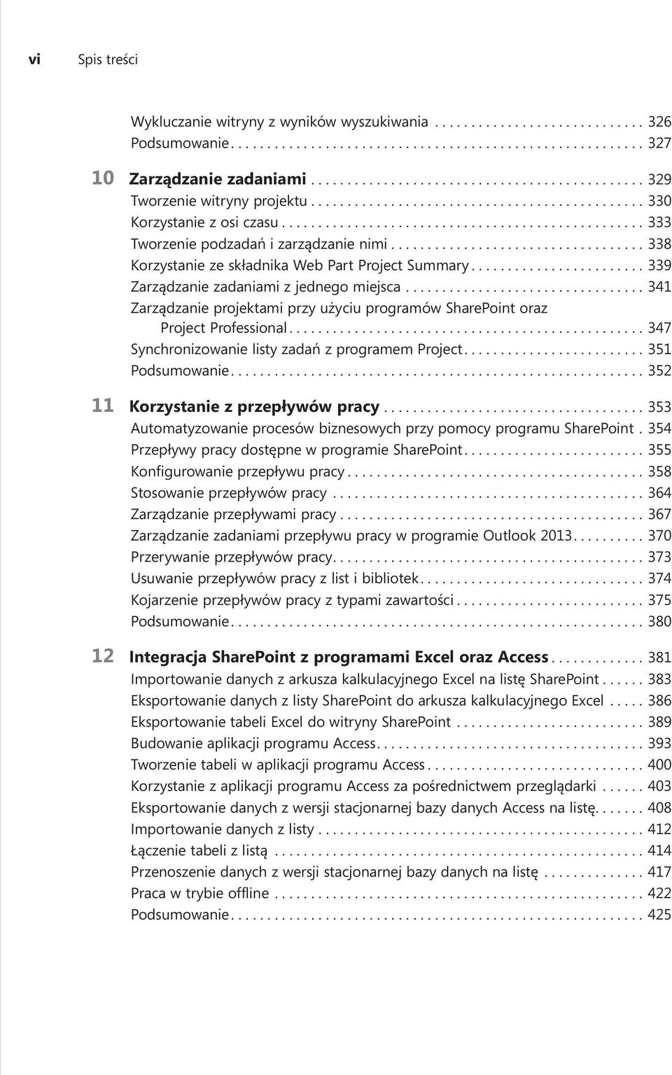 ..341 Zarządzanie projektami przy użyciu programów SharePoint oraz Project Professional...347 Synchronizowanie listy zadań z programem Project...351 Podsumowanie...352 11 Korzystanie z przepływów pracy.