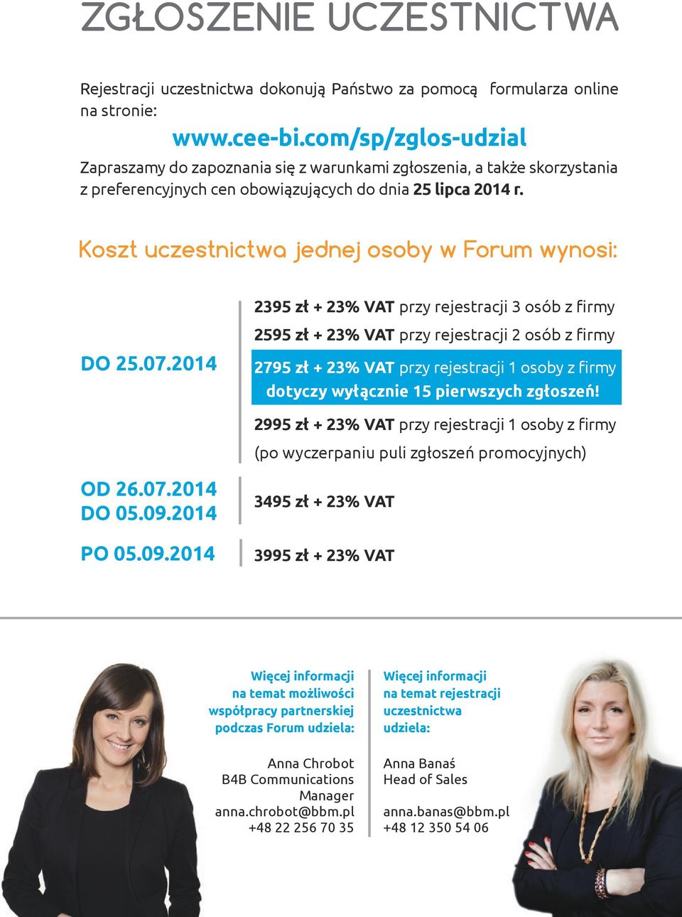 Koszt uczestnictwa jednej osoby w Forum wynosi: 2395 zł + 23% VAT przy rejestracji 3 osób z firmy DO 25.07.