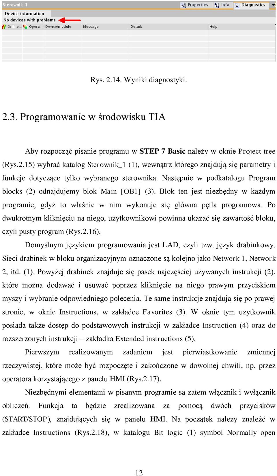 Po dwukrotnym kliknięciu na niego, użytkownikowi powinna ukazać się zawartość bloku, czyli pusty program (Rys.2.16). Domyślnym językiem programowania jest LAD, czyli tzw. język drabinkowy.
