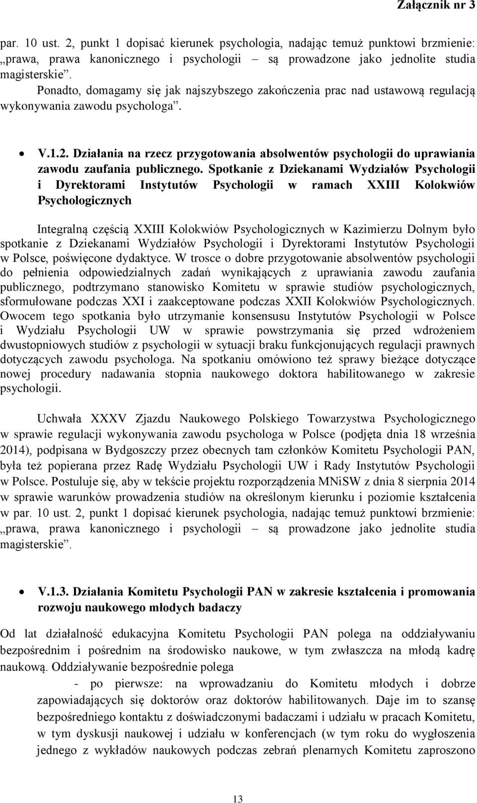 Działania na rzecz przygotowania absolwentów psychologii do uprawiania zawodu zaufania publicznego.