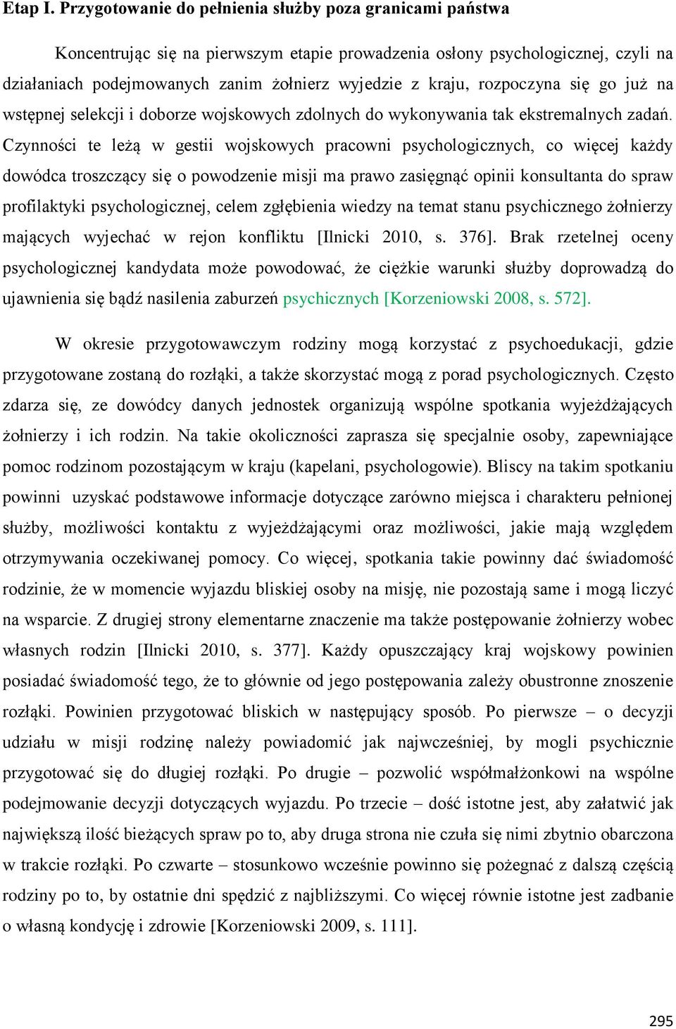 rozpoczyna się go już na wstępnej selekcji i doborze wojskowych zdolnych do wykonywania tak ekstremalnych zadań.