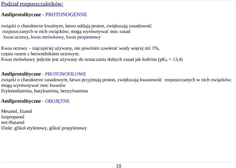 Kwas mrówkowy jedynie jest używany do oznaczania słabych zasad jak kofeina (pk B = 13,4) Amfiprotolityczne PROTONOFILOWE związki o charakterze zasadowym, łatwo przyjmują proton, zwiększają