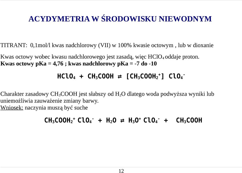 Kwas octowy pka = 4,76 ; kwas nadchlorowy pka = 7 do 10 HClO 4 + CH 3 COOH [CH 3 COOH 2+ ] ClO 4 Charakter zasadowy CH 3 COOH