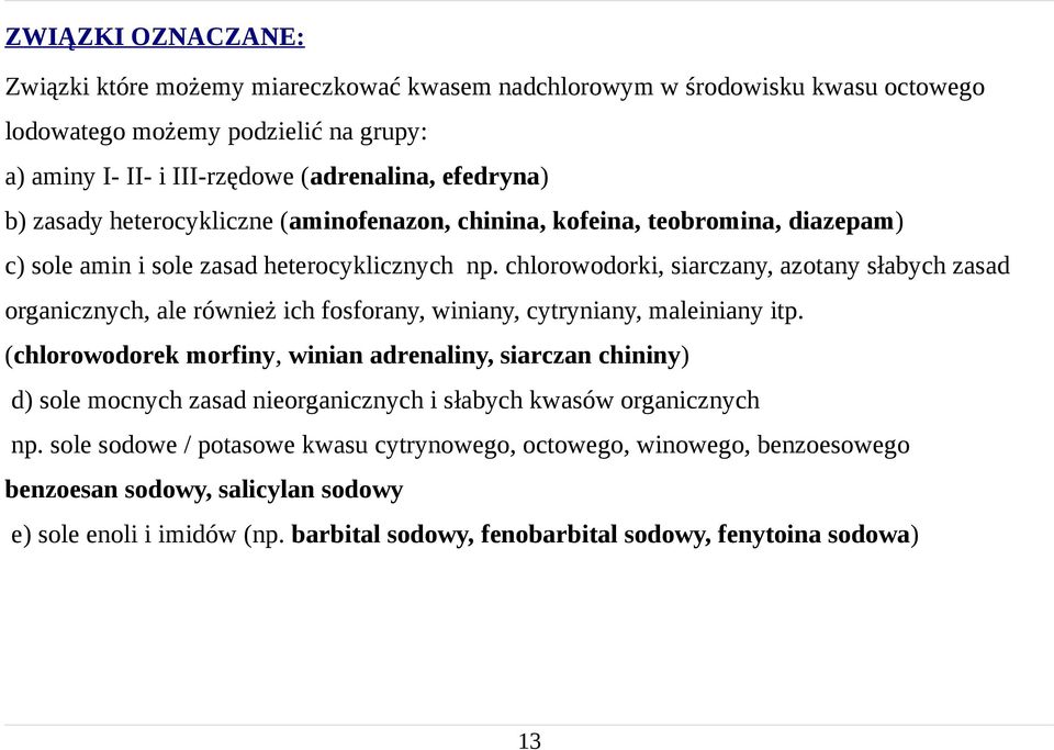 chlorowodorki, siarczany, azotany słabych zasad organicznych, ale również ich fosforany, winiany, cytryniany, maleiniany itp.