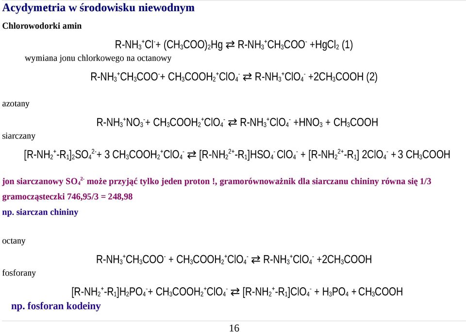 2+ R 1 ] 2ClO 4 + 3 CH 3 COOH jon siarczanowy SO 4 2 może przyjąć tylko jeden proton!, gramorównoważnik dla siarczanu chininy równa się 1/3 gramocząsteczki 746,95/3 = 248,98 np.