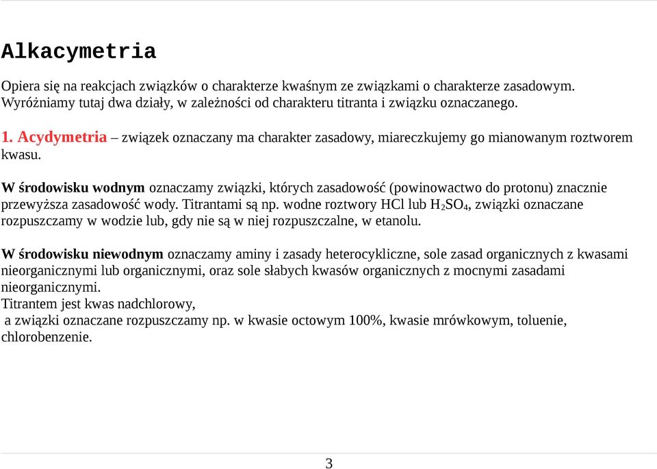 W środowisku wodnym oznaczamy związki, których zasadowość (powinowactwo do protonu) znacznie przewyższa zasadowość wody. Titrantami są np.