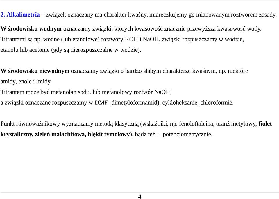 W środowisku niewodnym oznaczamy związki o bardzo słabym charakterze kwaśnym, np. niektóre amidy, enole i imidy.